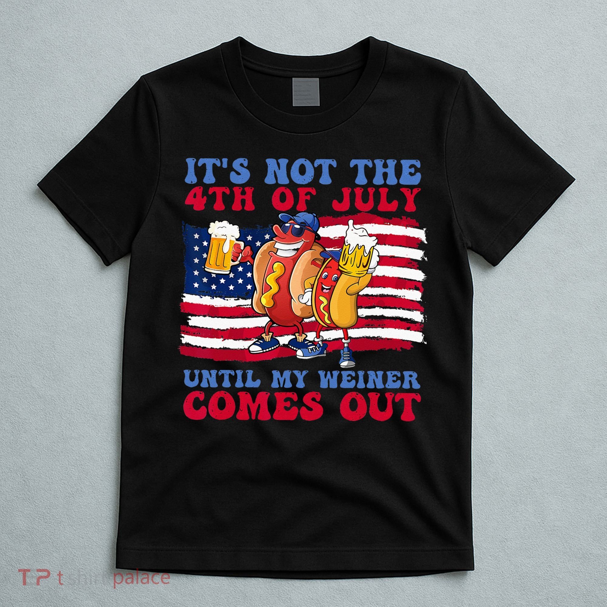 It's Not 4th Of July Until My Weiner Comes Out Funny Party T-Shirt