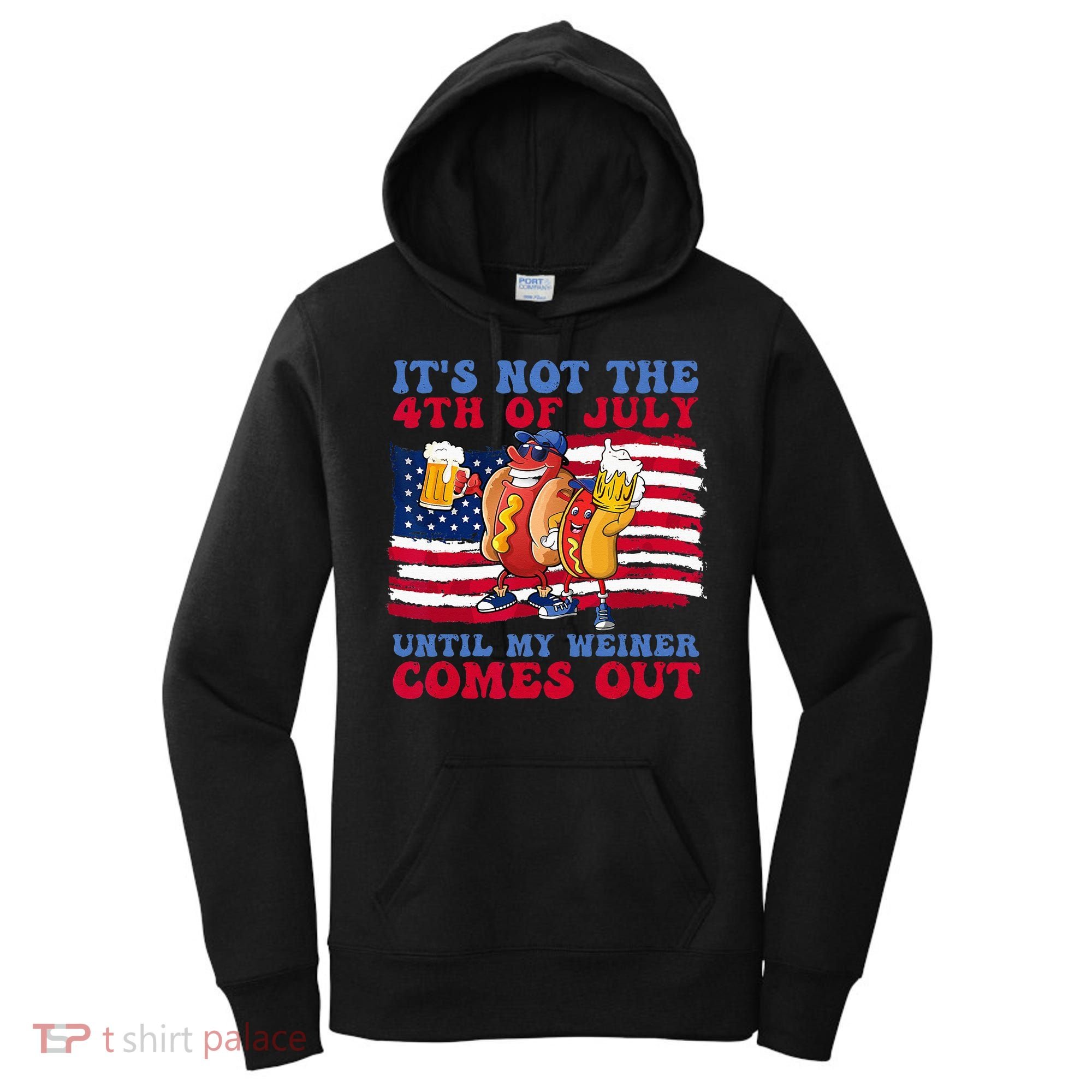 It's Not 4th Of July Until My Weiner Comes Out Funny Party Women's Hoodie