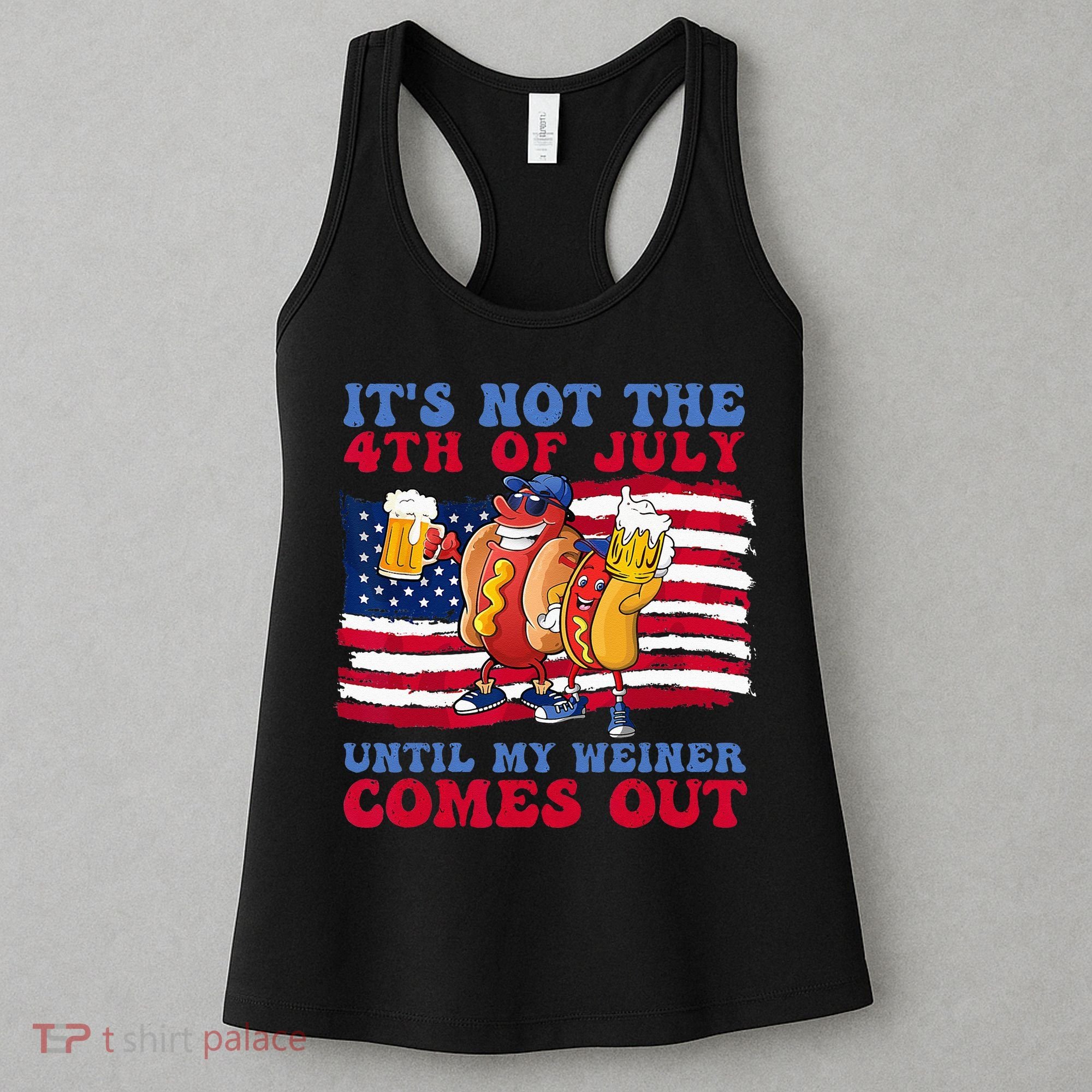 It's Not 4th Of July Until My Weiner Comes Out Funny Party Women's Tank Top