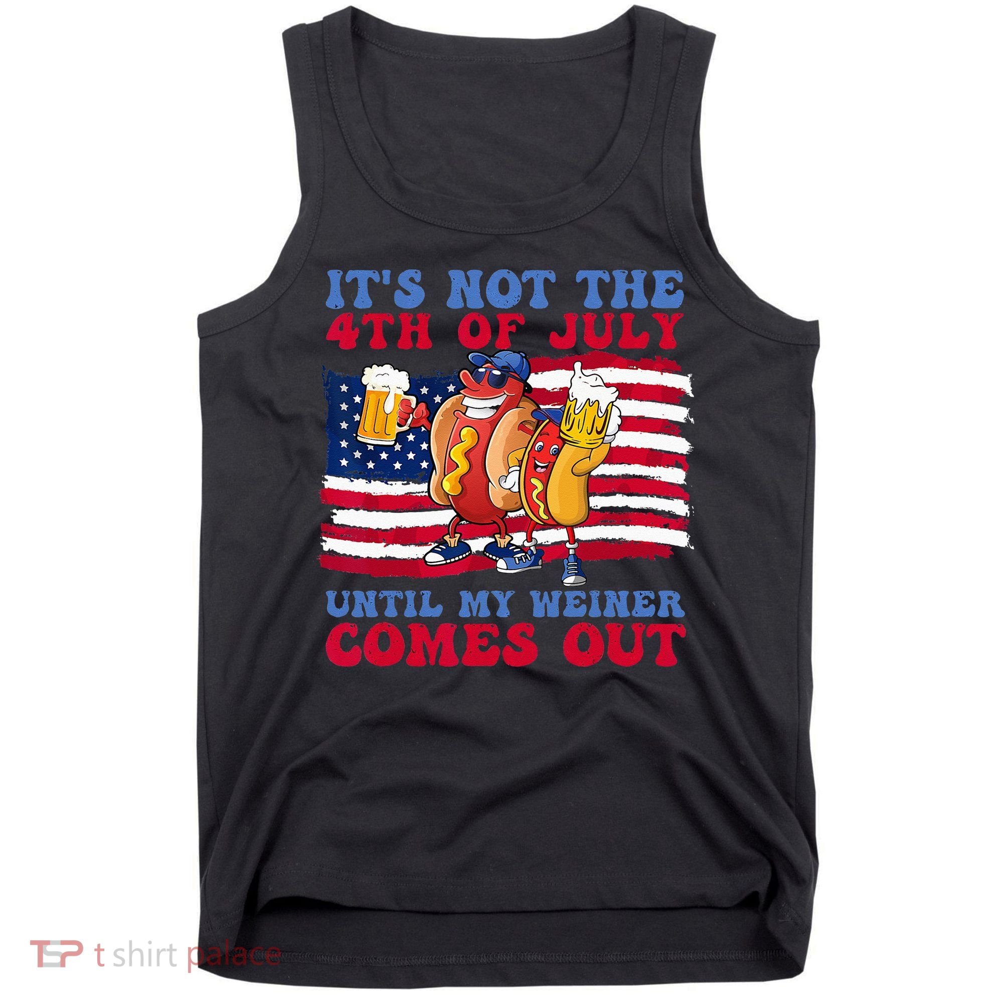 It's Not 4th Of July Until My Weiner Comes Out Funny Party Tank Top