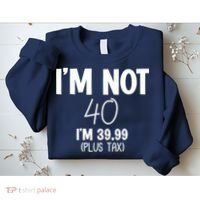 I'm Not 40 I'm 39 99 Funny 40th Birthday Sweatshirt thumb 2