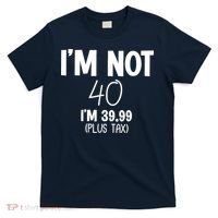 I'm Not 40 I'm 39 99 Funny 40th Birthday T-Shirt thumb 0