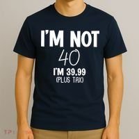 I'm Not 40 I'm 39 99 Funny 40th Birthday T-Shirt thumb 3