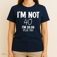 I'm Not 40 I'm 39 99 Funny 40th Birthday T-Shirt thumb 4