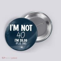 I'm Not 40 I'm 39 99 Funny 40th Birthday Button thumb 0