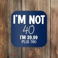 I'm Not 40 I'm 39 99 Funny 40th Birthday Coaster thumb 0