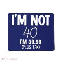 I'm Not 40 I'm 39 99 Funny 40th Birthday Mousepad thumb 0
