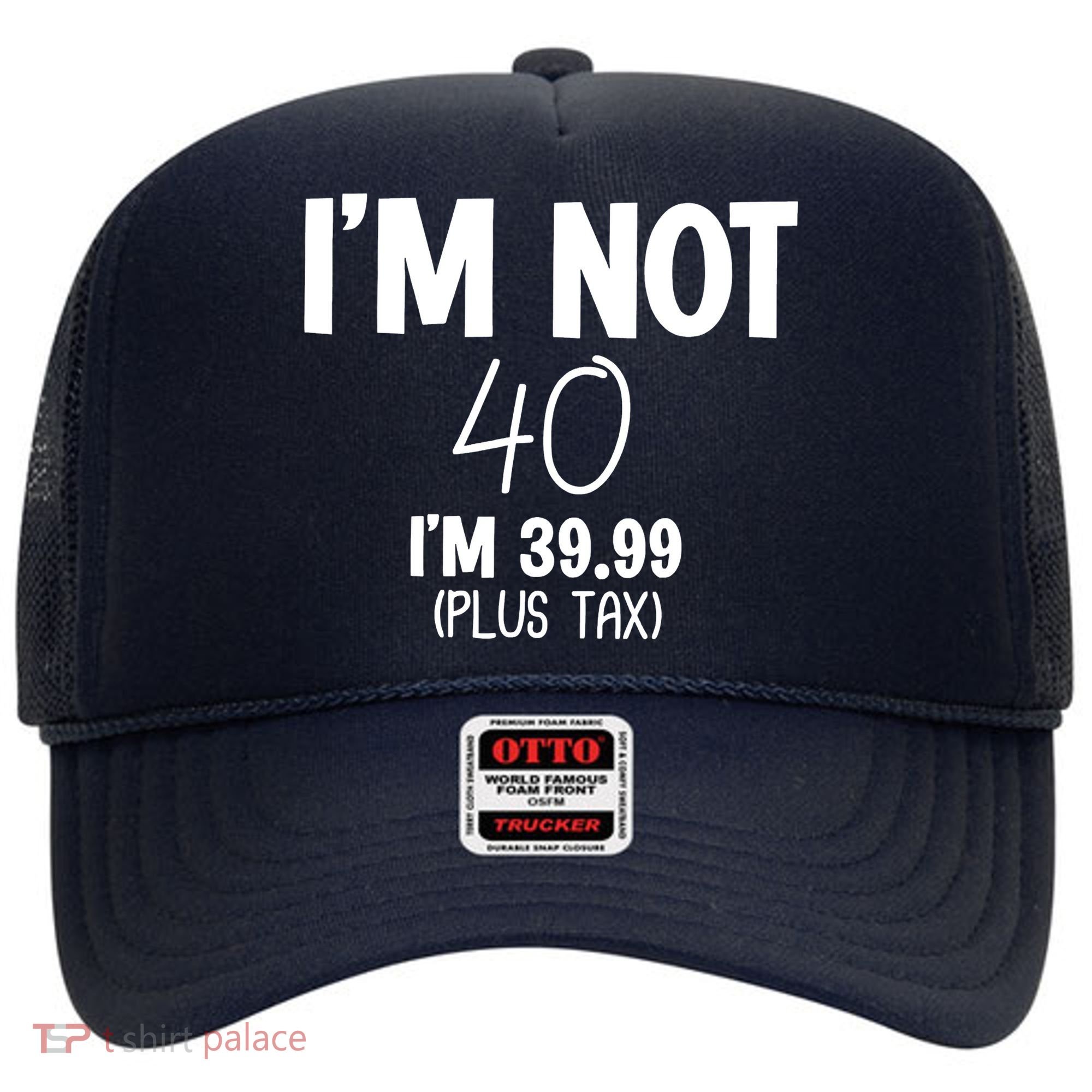 I'm Not 40 I'm 39 99 Funny 40th Birthday Hat