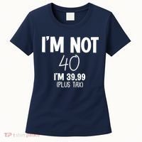 I'm Not 40 I'm 39 99 Funny 40th Birthday Women's T-Shirt thumb 0