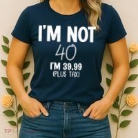 I'm Not 40 I'm 39 99 Funny 40th Birthday Women's T-Shirt thumb 2