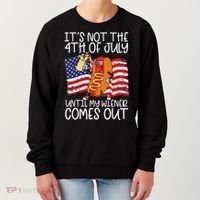 ItS Not 4th Of July Until My Weiner Comes Out Women's Sweatshirt thumb 0