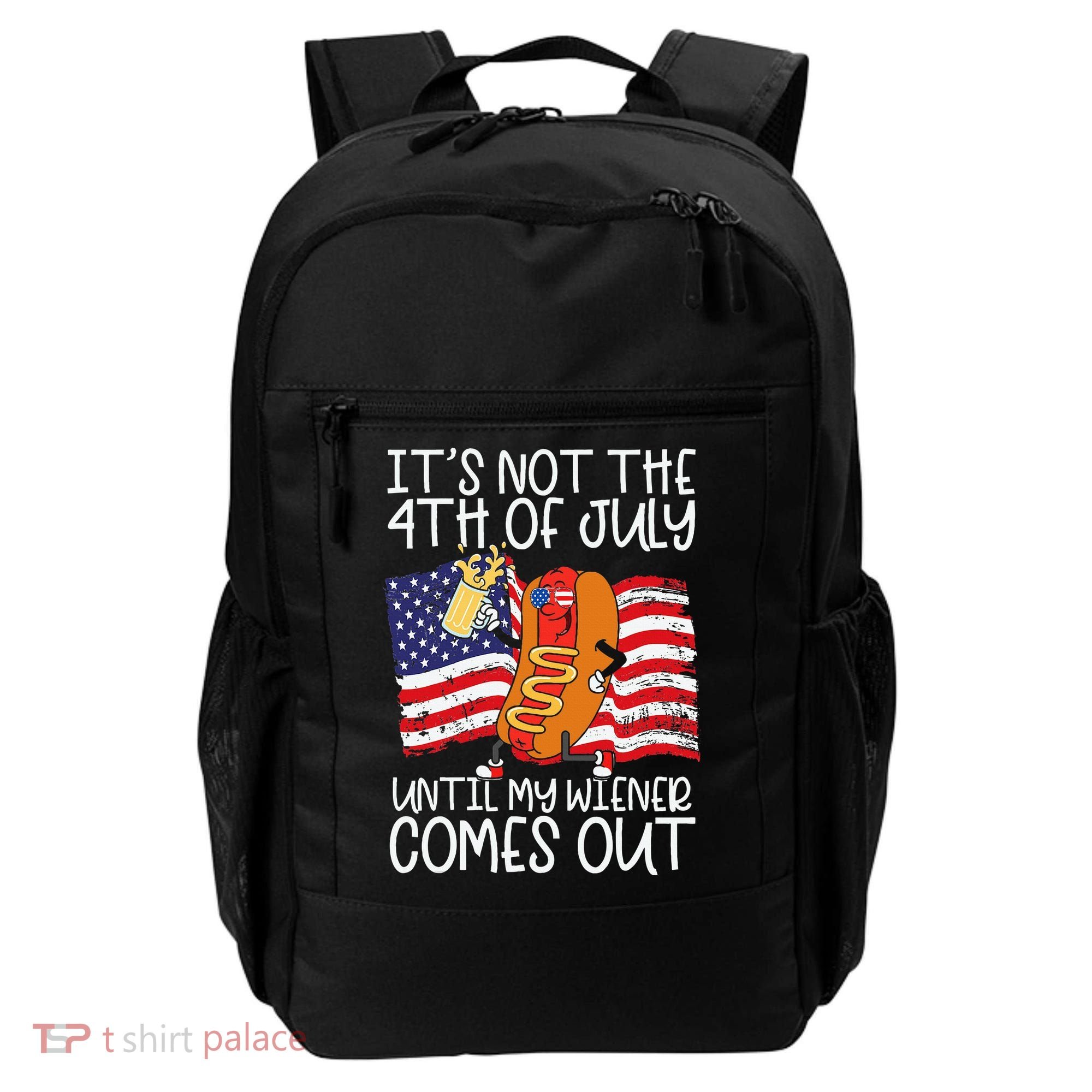 ItS Not 4th Of July Until My Weiner Comes Out Backpack