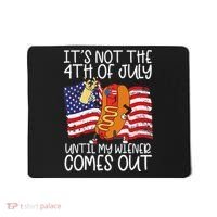 ItS Not 4th Of July Until My Weiner Comes Out Mousepad thumb 0