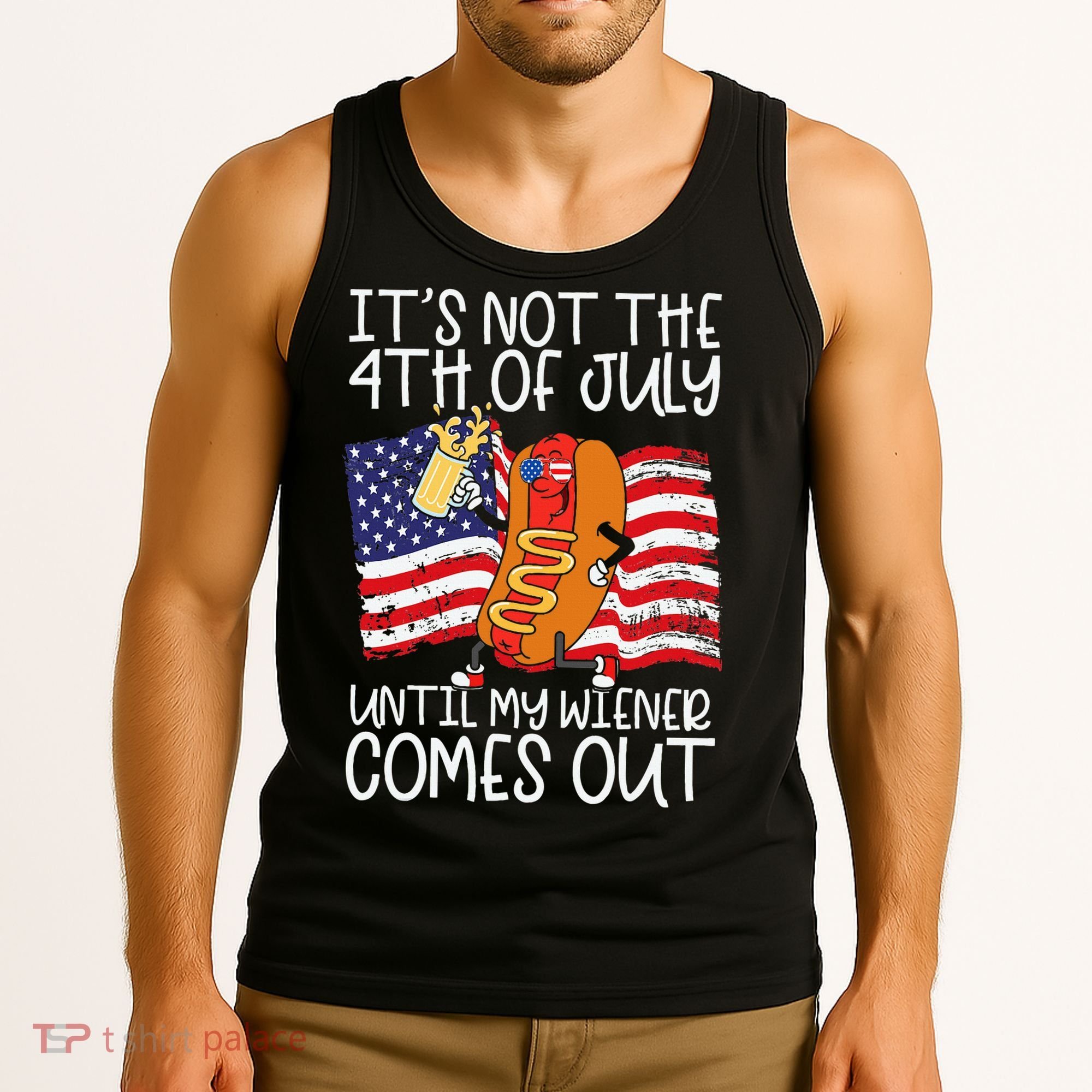 ItS Not 4th Of July Until My Weiner Comes Out Tank Top