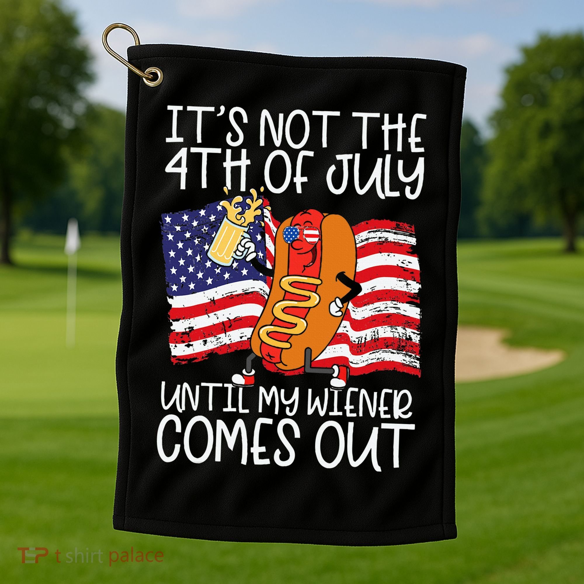 ItS Not 4th Of July Until My Weiner Comes Out Golf Towel