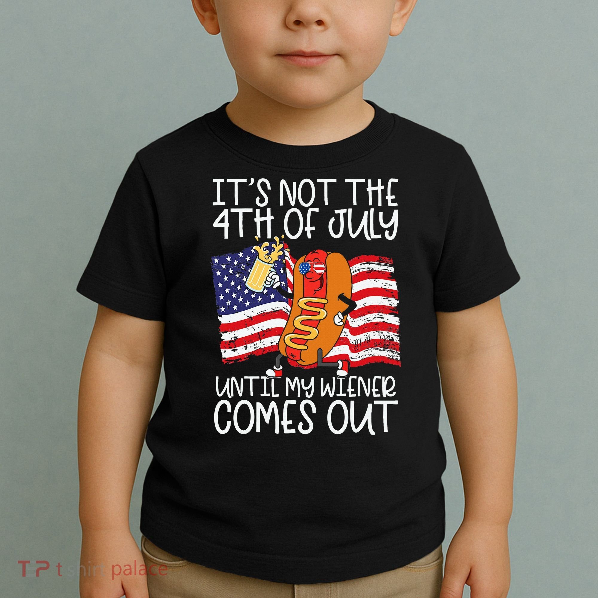 ItS Not 4th Of July Until My Weiner Comes Out Toddler T-Shirt