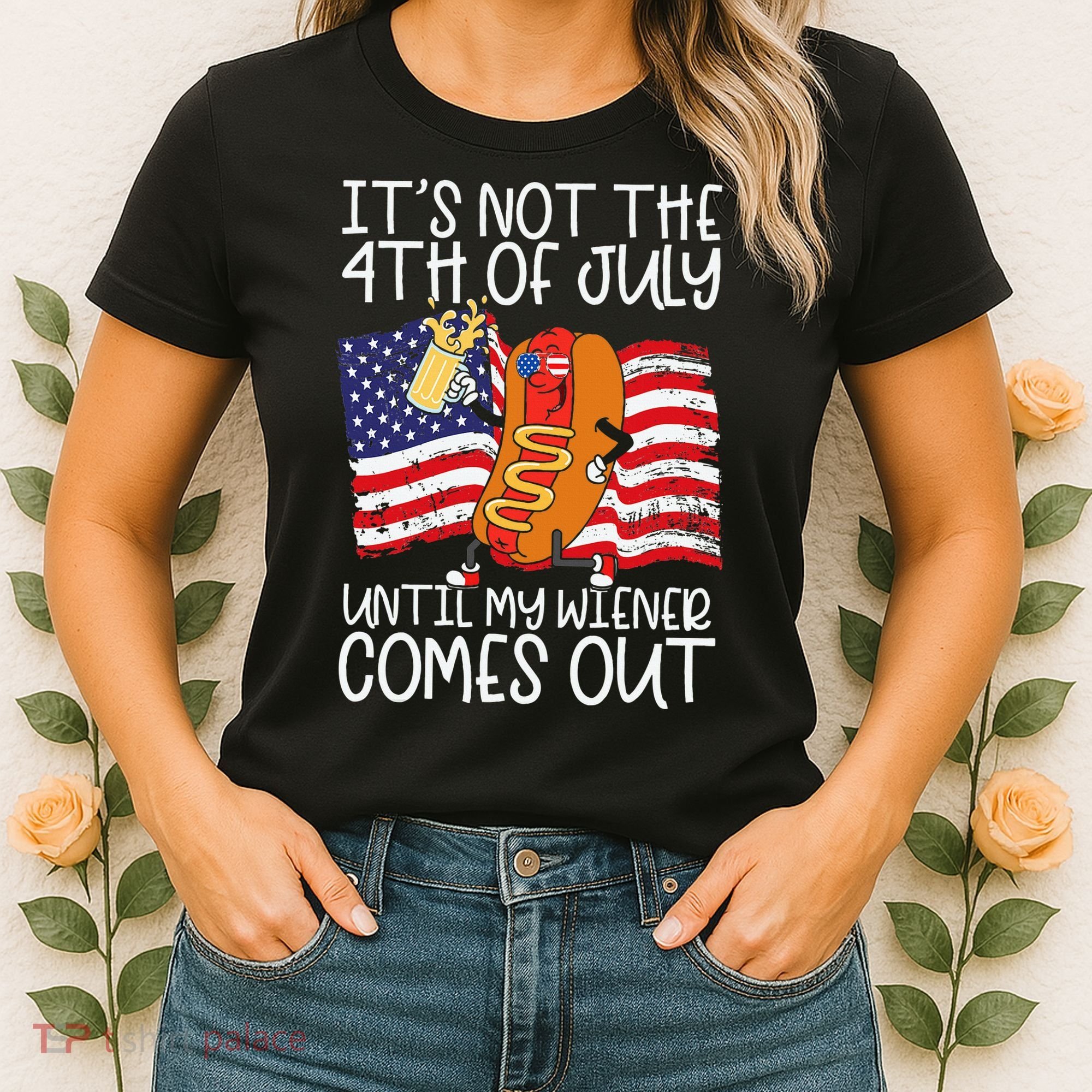 ItS Not 4th Of July Until My Weiner Comes Out Women's T-Shirt