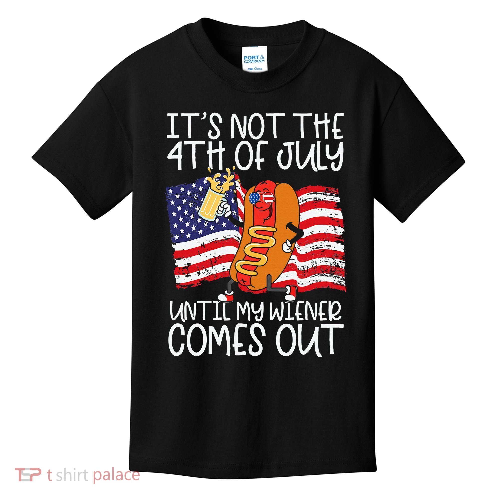 ItS Not 4th Of July Until My Weiner Comes Out Kids T-Shirt