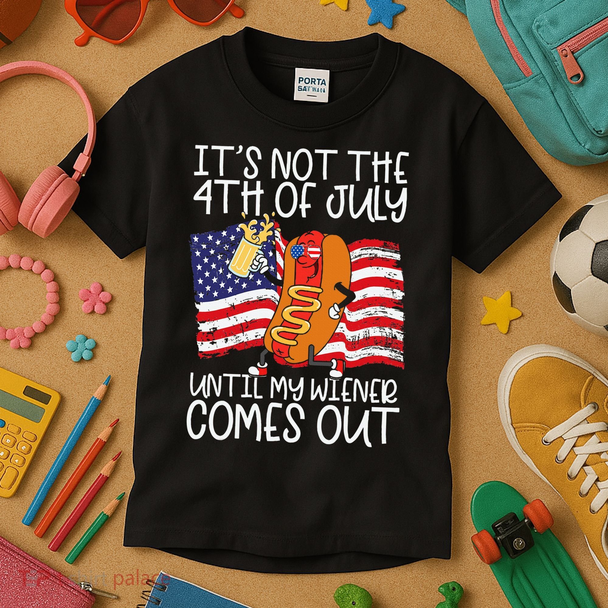 ItS Not 4th Of July Until My Weiner Comes Out Kids T-Shirt