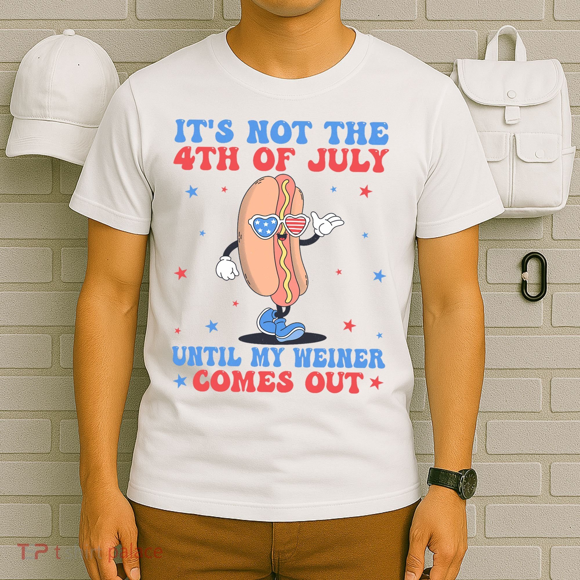 ItS Not 4th Of July Until My Weiner Comes Out Funny Hotdog T-Shirt