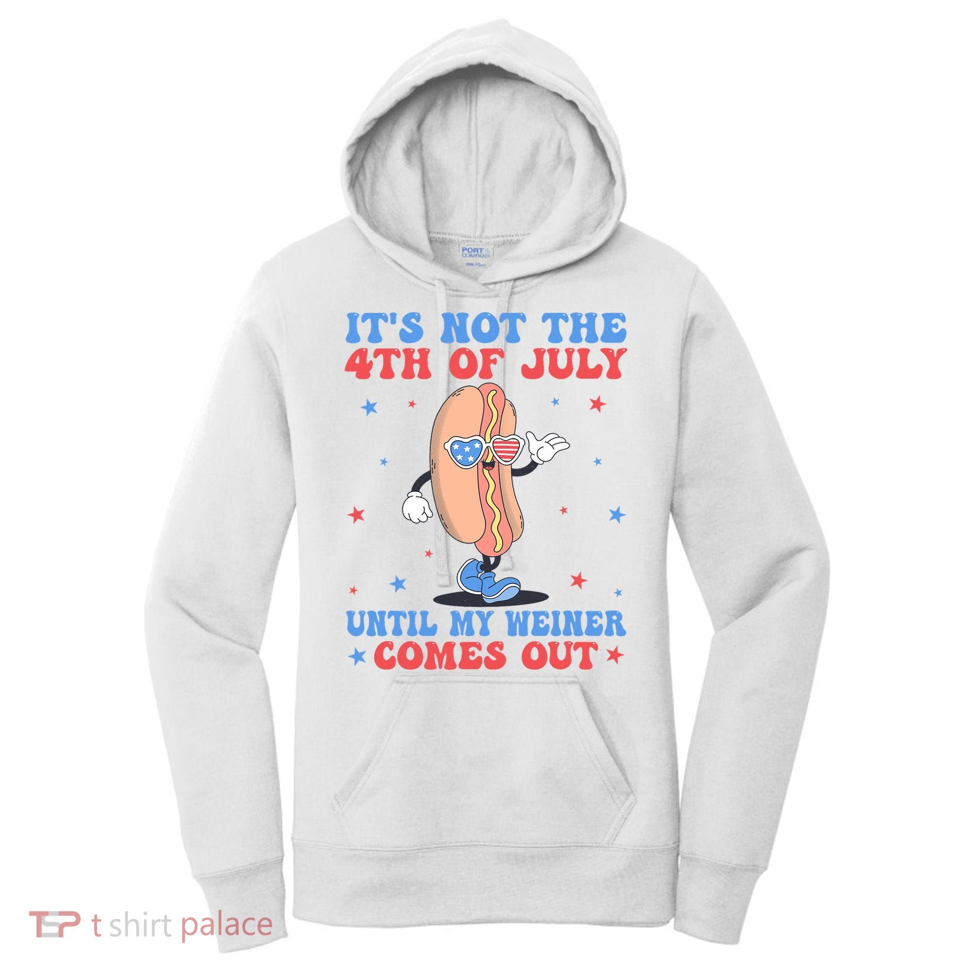 ItS Not 4th Of July Until My Weiner Comes Out Funny Hotdog Women's Hoodie