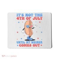 ItS Not 4th Of July Until My Weiner Comes Out Funny Hotdog Mousepad thumb 0