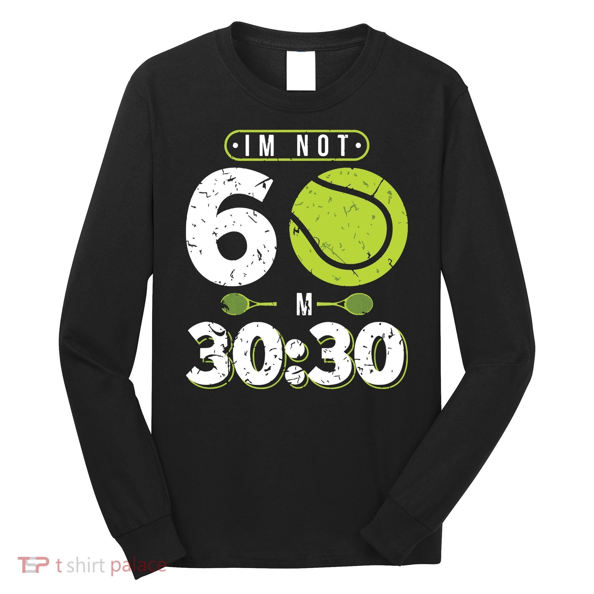 Im Not 60 Year Old Funny Tennis 60th Birthday Long Sleeve Shirt