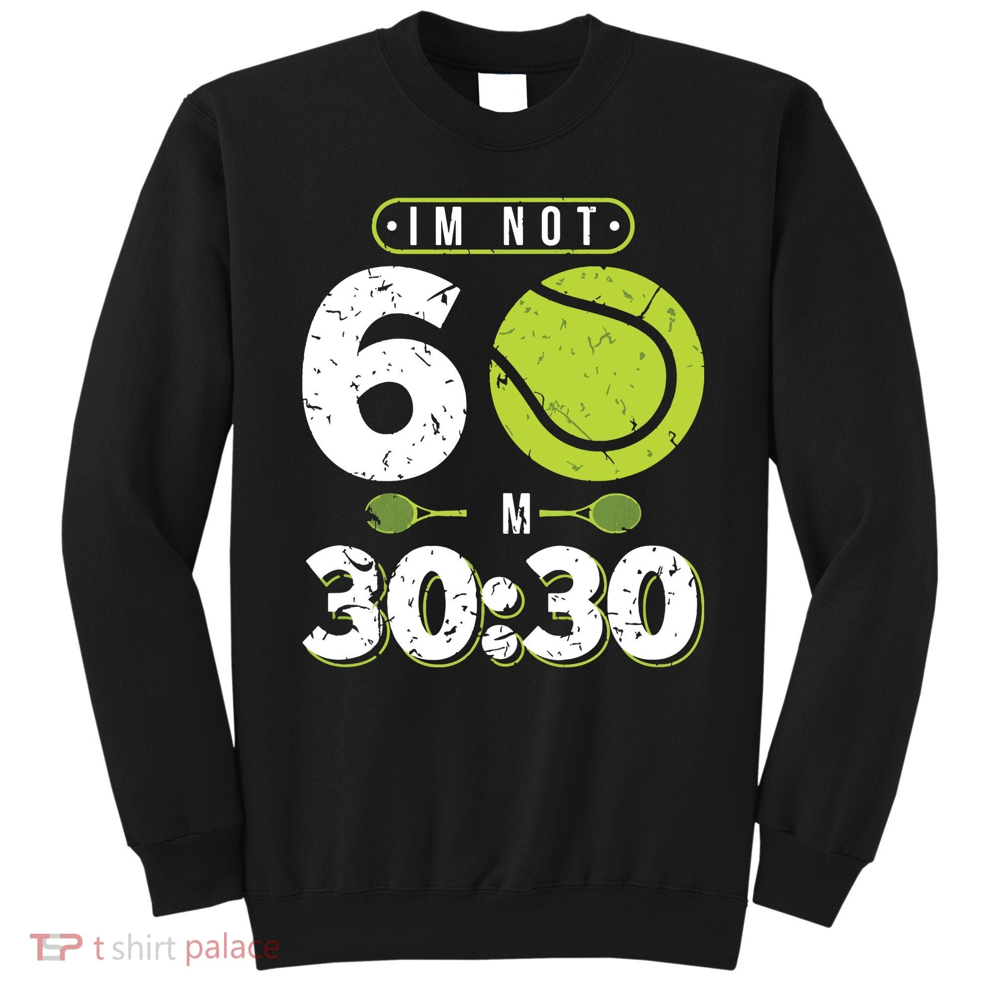 Im Not 60 Year Old Funny Tennis 60th Birthday Sweatshirt