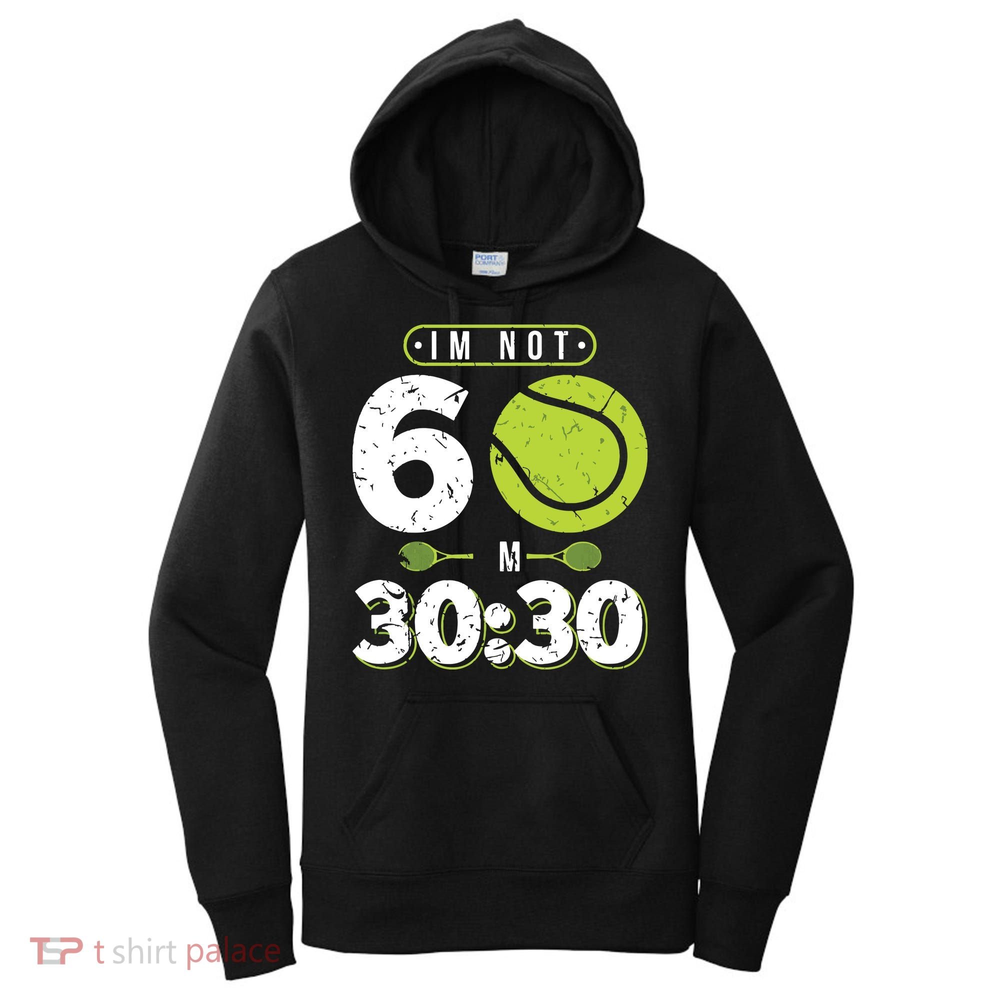 Im Not 60 Year Old Funny Tennis 60th Birthday Women's Hoodie