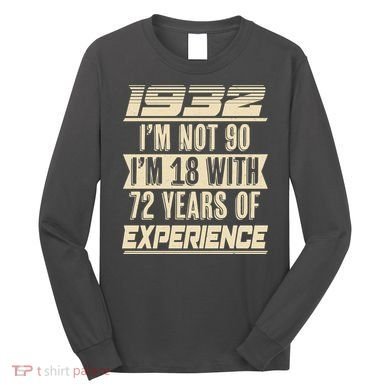 I'm Not 90 1932 Birthday Long Sleeve Shirt