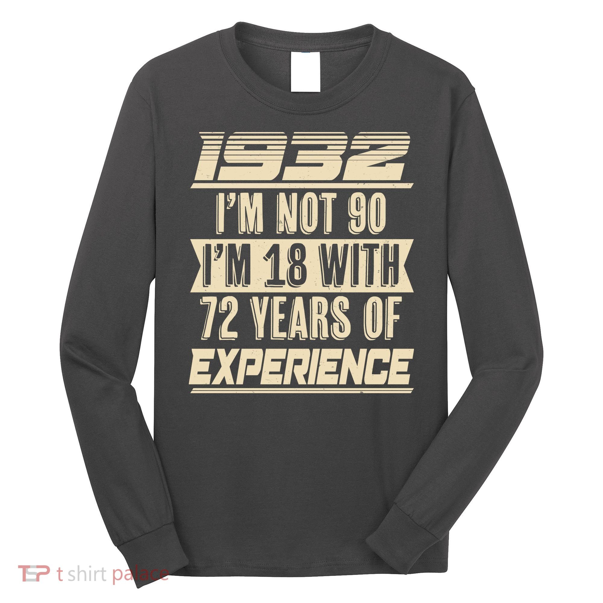 I'm Not 90 1932 Birthday Long Sleeve Shirt