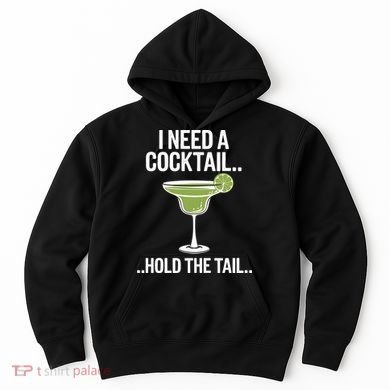 I Need A Cocktail Hold The Tail Mixed Drink Shot Alcohol Bar Hoodie