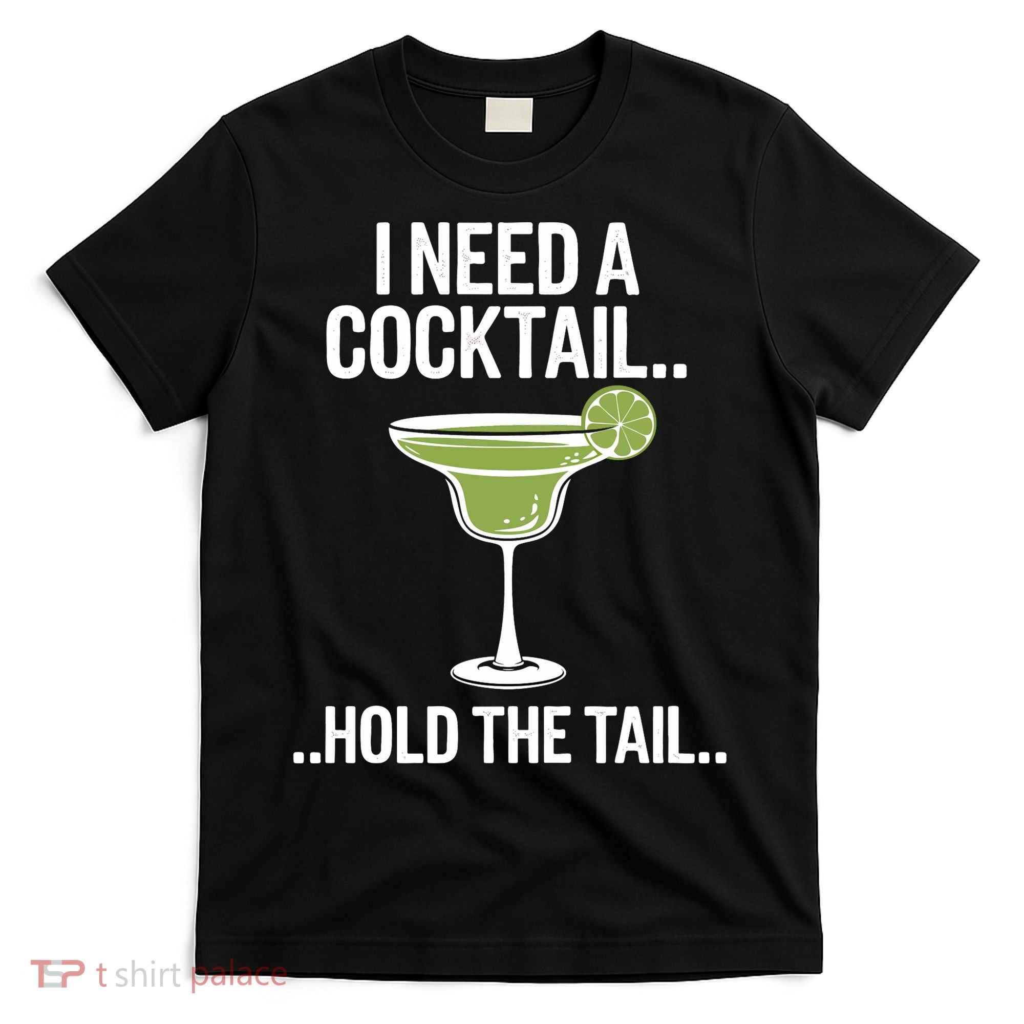 I Need A Cocktail Hold The Tail Mixed Drink Shot Alcohol Bar T-Shirt