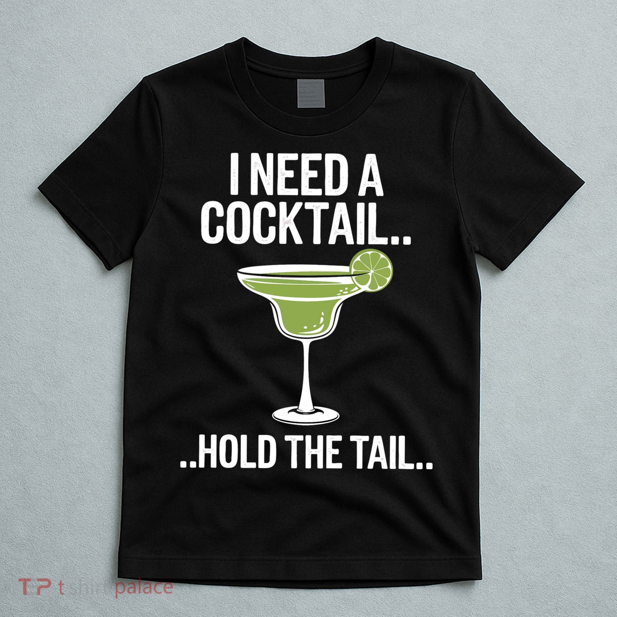 I Need A Cocktail Hold The Tail Mixed Drink Shot Alcohol Bar T-Shirt
