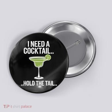 I Need A Cocktail Hold The Tail Mixed Drink Shot Alcohol Bar Button