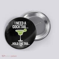 I Need A Cocktail Hold The Tail Mixed Drink Shot Alcohol Bar Button thumb 0