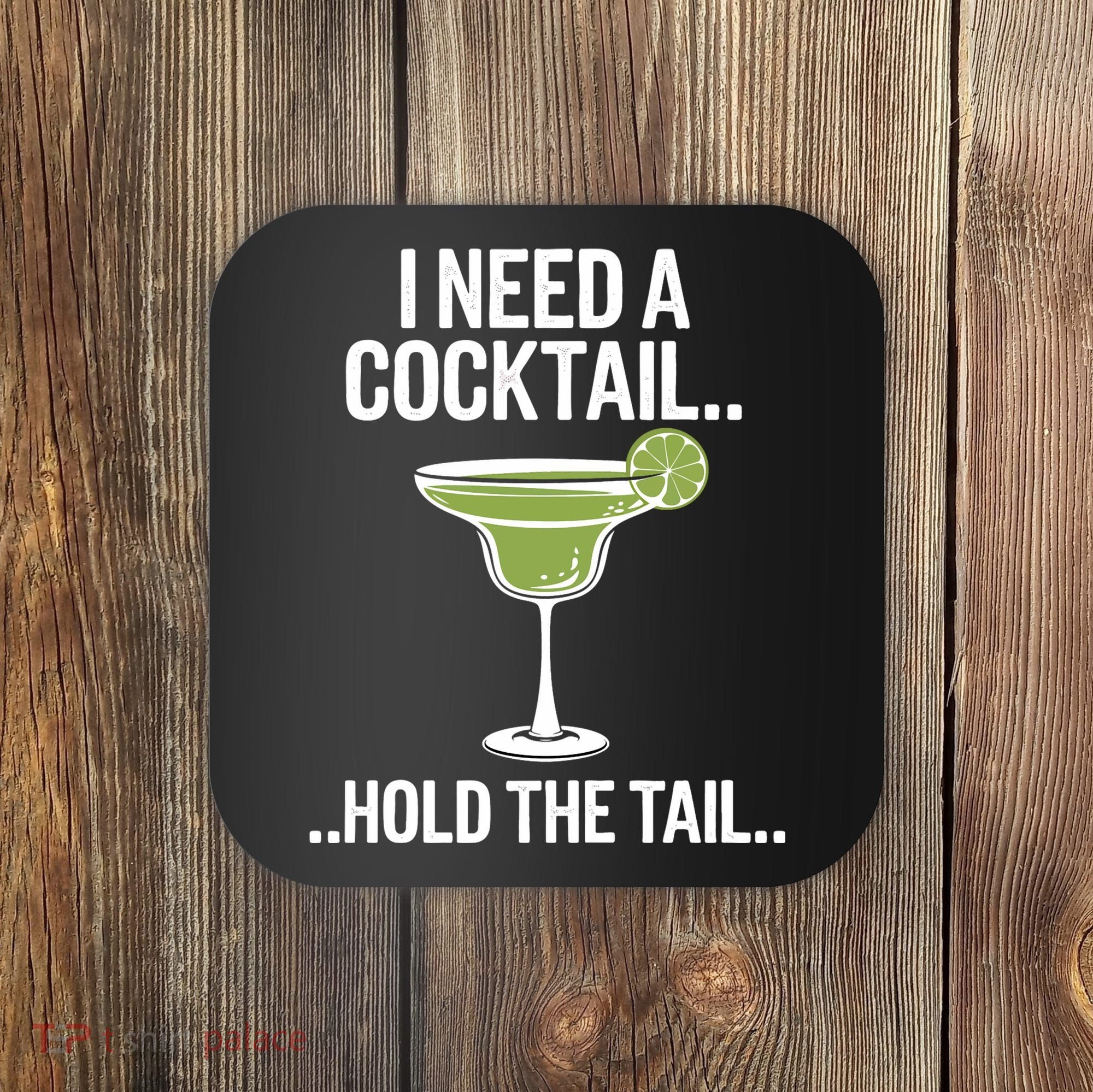 I Need A Cocktail Hold The Tail Mixed Drink Shot Alcohol Bar Coaster