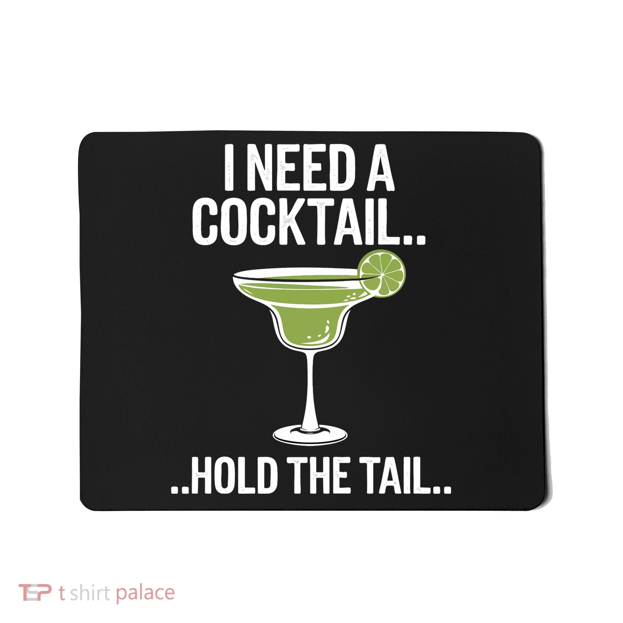 I Need A Cocktail Hold The Tail Mixed Drink Shot Alcohol Bar Mousepad