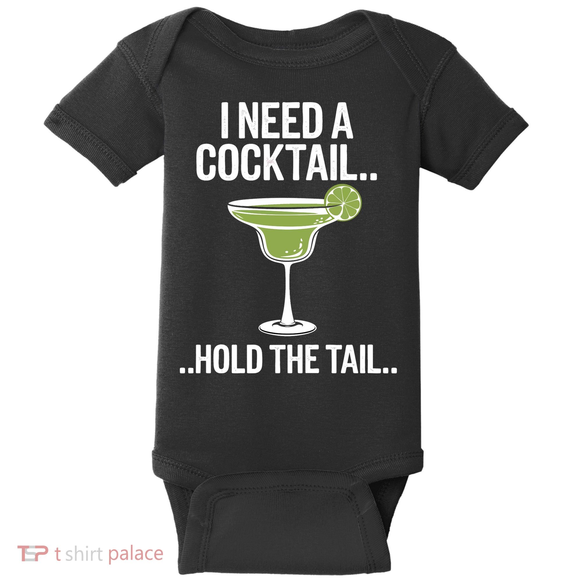 I Need A Cocktail Hold The Tail Mixed Drink Shot Alcohol Bar Baby Bodysuit