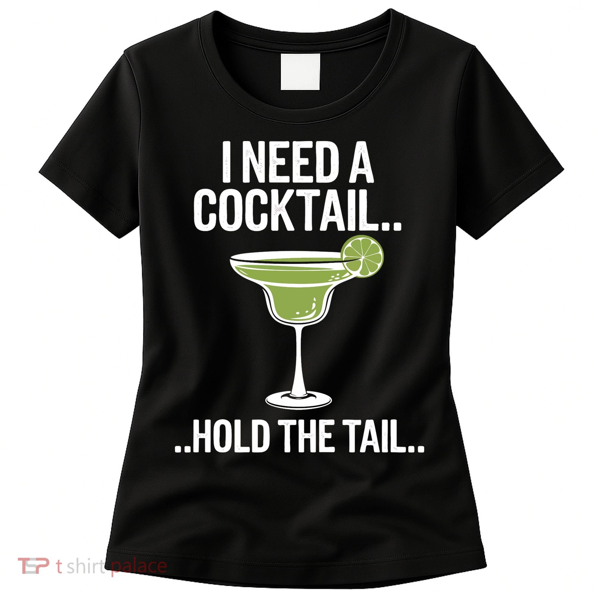 I Need A Cocktail Hold The Tail Mixed Drink Shot Alcohol Bar Women's T-Shirt
