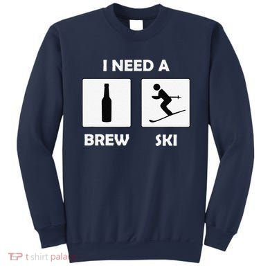 I Need a Brewski Funny Beer Drinking Skier Ski Vacation Sweatshirt