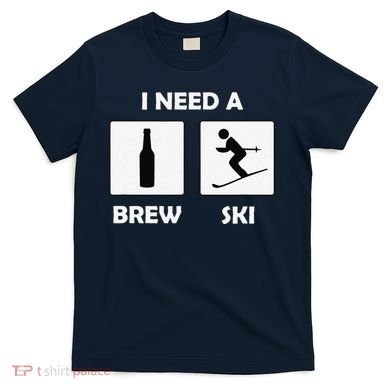 I Need a Brewski Funny Beer Drinking Skier Ski Vacation T-Shirt