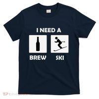 I Need a Brewski Funny Beer Drinking Skier Ski Vacation T-Shirt thumb 0