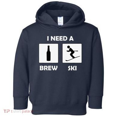 I Need a Brewski Funny Beer Drinking Skier Ski Vacation Toddler Hoodie