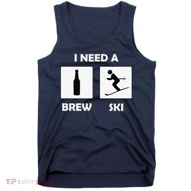 I Need a Brewski Funny Beer Drinking Skier Ski Vacation Tank Top