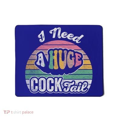 I Need A Huge Cocktail Funny Vintage Style Great Gift Mousepad