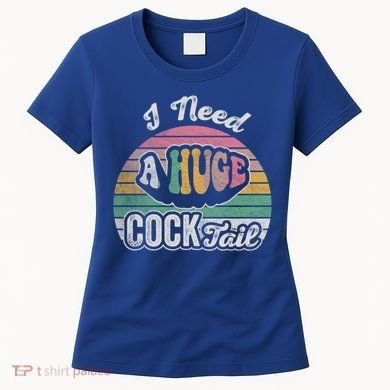 I Need A Huge Cocktail Funny Vintage Style Great Gift Women's T-Shirt