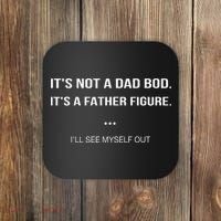 Its Not A Dad Bod Its A Father Figure Ill See Myself Out Coaster thumb 0