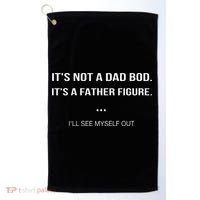 Its Not A Dad Bod Its A Father Figure Ill See Myself Out Golf Towel thumb 0