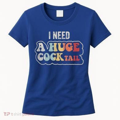 I Need A Huge Cocktail Humor Retro Gift Women's T-Shirt